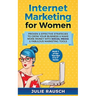 Internet Marketing for Women: Proven & Effective Strategies To Grow Your Business & Make More MOney With Social Media & Fabulous Marketing Tools