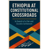 Ethiopia at Constitutional Crossroads: In Search of a Fair and Durable Settlement