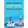 New World Visionaries, Seekers, and Creators with Czechoslovak Roots