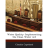 Water Quality: Implementing the Clean Water ACT