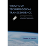 Visions of Technological Transcendence: Human Enhancement and the Rhetoric of the Future