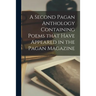 A Second Pagan Anthology Containing Poems That Have Appeared in the Pagan Magazine