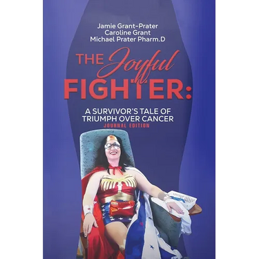The Joyful Fighter: A Survivor's Tale of Triumph Over Cancer Journal Edition