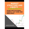 Market Structure and Liqidity Trading Using Institutional Candle, Flip Zone and Imbalance