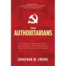 The Authoritarians: Their Assault on Individual Liberty, the Constitution, and Free Enterprise from the 19th Century to the Present