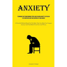 Anxiety: Techniques For Transforming Stress And Escaping Anxiety So You Can Stay Motivated And Take Control Of Your Career (A Powerful Method Based On