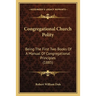 Congregational Church Polity: Being The First Two Books Of A Manual Of Congregational Principles (1885)