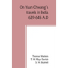 On Yuan Chwang's travels in India, 629-645 A.D.