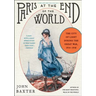 Paris at the End of the World: The City of Light During the Great War, 1914-1918