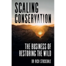 Scaling Conservation: The Business of Restoring the Wild