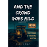 And the Crowd Goes Mild: Confessions of a Working Musician