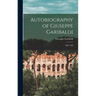 Autobiography of Giuseppe Garibaldi: 1807-1849