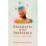 Enigmatic If Not Ineffable: Studies in Philosophy