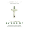 Transforming Enterprise?: American Evangelicalism, Capitalism, and the Challenge of Practical Theology