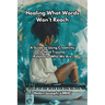Healing What Words Won't Reach: A Guide to Using Creativity to Heal Trauma Related to Who We Are