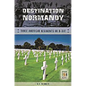 Destination Normandy: Three American Regiments on D-Day