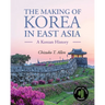 The Making of Korea in East Asia: A Korean History