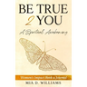 Be True 2 You: A Spiritual Awakening: Women's Impact Book & Journal