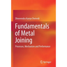 Fundamentals of Metal Joining: Processes, Mechanism and Performance