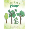 You Are a Plant