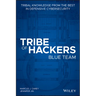 Tribe of Hackers Blue Team: Tribal Knowledge fromthe best in Defensive Cybersecurity