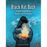 Black Hat Bash: Creative Scripting for Hackers and Pentesters