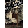 You Are Not Dead: A Guide to Modern Living