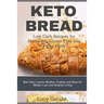 Keto Bread: Low Carb Recipes for Ketogenic, Gluten Free and Paleo Diets: Best Keto Loaves, Muffins, Cookies and Buns for Weight Loss and Healthy Livin