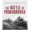 The Battle of Prokhorovka: The Tank Battle at Kursk, the Largest Clash of Armor in History