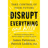 Disrupt Everything--And Win: Take Control of Your Future