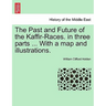 The Past and Future of the Kaffir-Races. in three parts ... With a map and illustrations.