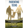 Parenting Teens: Parenting With Love and Logic Way to Tame a Strong-willed Child (The Inspiring Danish Way to Raise Independent, Empathic and Happy Ki