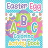 Easter Egg ABC Coloring And Activity Book: For Toddlers and Kids Ages 3-5