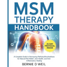 MSM Therapy Handbook: A Complete Guide to Harnessing Methylsulfonylmethane for Natural Pain Relief, Joint Health, and Anti-Inflammatory Healing