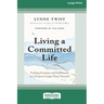 Living a Committed Life: Finding Freedom and Fulfillment in a Purpose Larger Than Yourself [Large Print 16 Pt Edition]