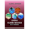 Epoxy Floor Master: Do It Yourself