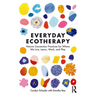 Everyday Ecotherapy: Nature Connection Practices for Where We Live, Learn, Work, and Play