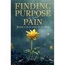 Finding Purpose In Your Pain