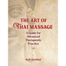 The Art of Thai Massage: A Guide for Advanced Therapeutic Practice