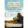 Ashley's Amish Adventures: An Outsider Living with the Amish
