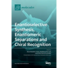 Enantioselective Synthesis, Enantiomeric Separations and Chiral Recognition