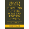 Grants Mining Districts of the Western United States: Volume 2