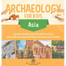 Archaeology for Kids - Asia - Top Archaeological Dig Sites and Discoveries Guide on Archaeological Artifacts 5th Grade Social Studies