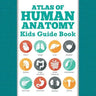 Atlas Of Human Anatomy: Kids Guide Book