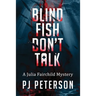 Blind Fish Don't Talk: A Julia Fairchild Mystery
