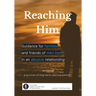 Reaching Him: Guidance for families and friends of men lost in an abusive relationship
