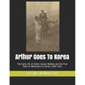 Arthur Goes To Korea: The Early Life of Arthur Garner Welbon and His First Years as Missionary to Korea, 1900-1902