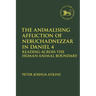 The Animalising Affliction of Nebuchadnezzar in Daniel 4: Reading Across the Human-Animal Boundary