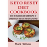 Keto Reset Diet Cookbook: Over 90 Delicious Low-Carb Recipes to Loose weight and Live the Keto Lifestyle!