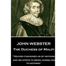 John Webster - The Duchess of Malfi: "Heaven fashioned us of nothing; and we strive to bring ourselves to nothing"